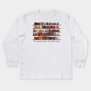 So Many Books. So Little Time. Book Lover Kids Long Sleeve T-Shirt